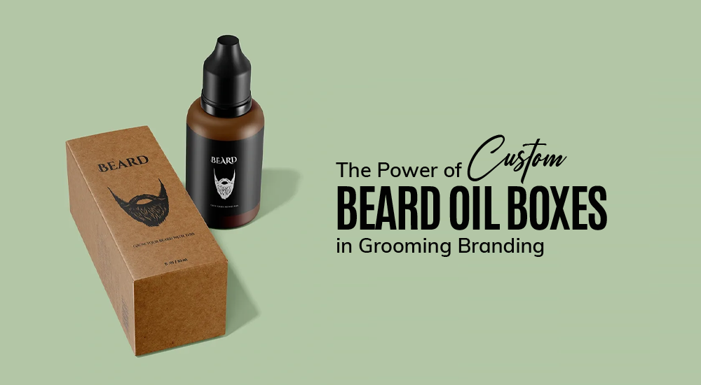 The Power of Custom Beard Oil Boxes 